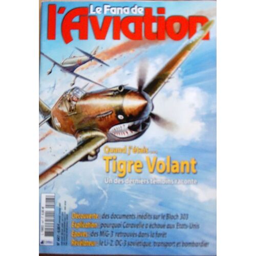 Le Fana De L'aviation N° 447 : Quand J'étais... Tigre Volant - Un Des Derniers Témoins Raconte