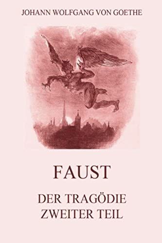 Faust, Der Tragã¶Die Zweiter Teil (German Edition)