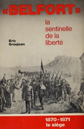Belfort. La Sentinelle De La Liberte 1870-1871 Le Siege