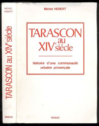 Tarascon Au Xive Siecle - Histoire D'une Communauté Urbaine Provençale