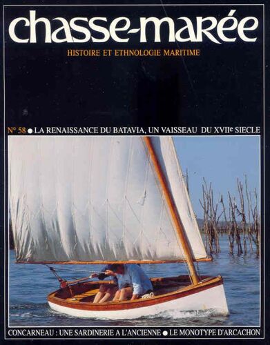 Le Chasse-Marée Revue D'histoire Et D'ethnologie Maritime N° 58 La Renaissance Du Batavia, Un Vaisseau Du Xvii E Siècle - Concarneau : Une Sardinerie À L'ancienne - Le Monotype D'arcachon