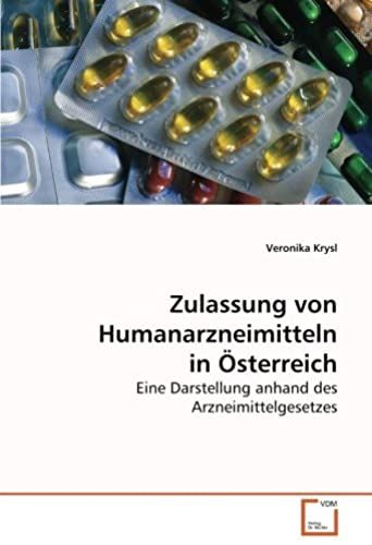 Zulassung Von Humanarzneimitteln In Österreich: Eine Darstellung Anhand Des Arzneimittelgesetzes (German Edition)