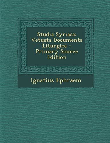 Studia Syriaca: Vetusta Documenta Liturgica - Primary Source Edition (Latin Edition)
