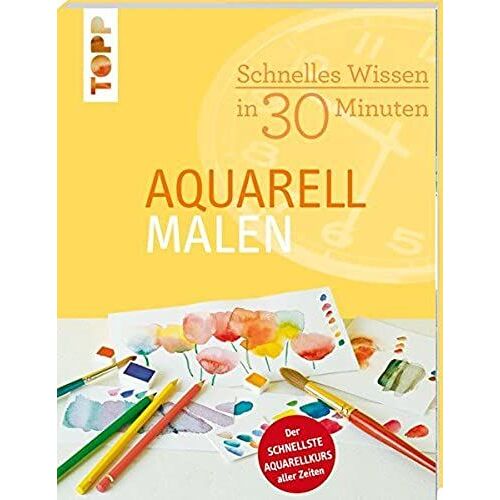 Schnelles Wissen In 30 Minuten - Aquarell Malen
