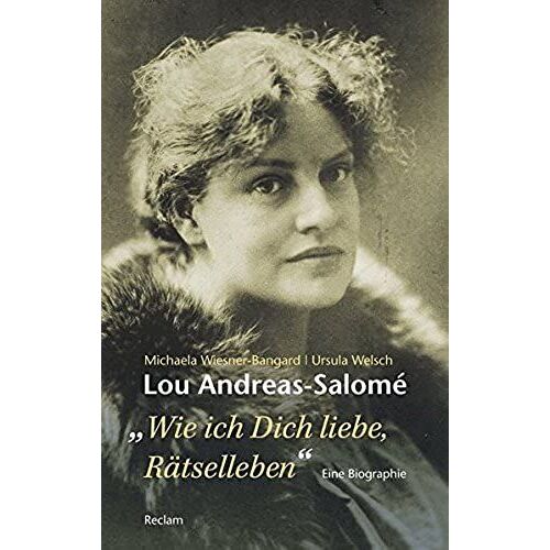 Lou Andreas-Salomé. »Wie Ich Dich Liebe, Rätselleben«