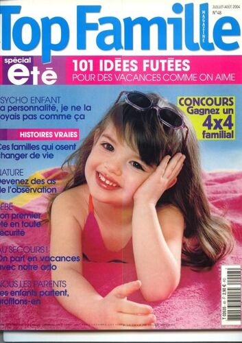 Top Famille Juillet/Aout 2004 N° 48 : Spécial Été. 101 Odées Futées Pour Les Vacances Comme On Aime.
