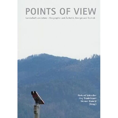Points Of View - Landschaft Verstehen: Geographie Und Ästhetik, Energie Und Technik