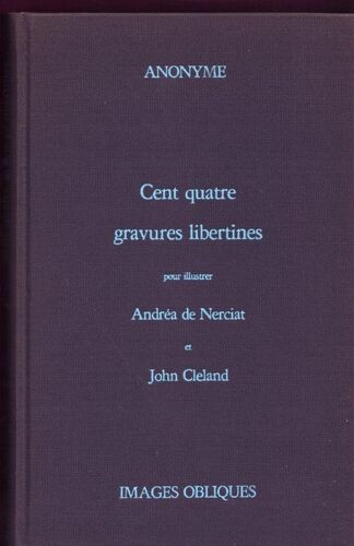 Cent Quatre Gravures Libertines Pour Illustrer Andrea De Nerciat Et John Cleland