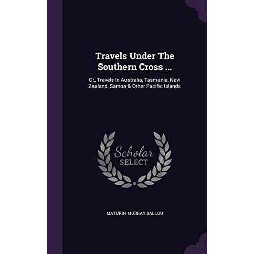 Travels Under The Southern Cross ...