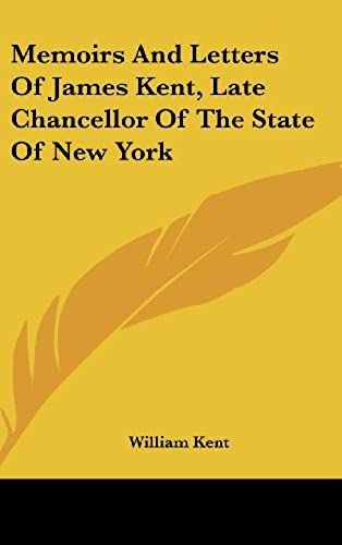 Memoirs And Letters Of James Kent, Late Chancellor Of The State Of New York
