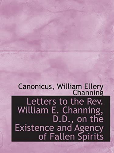 Letters To The Rev. William E. Channing, D.D., On The Existence And Agency Of Fallen Spirits