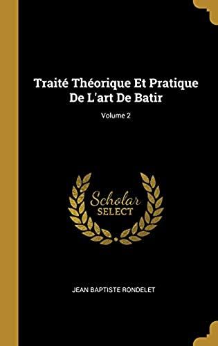 Traite Theorique Et Pratique De L'art De Batir; Volume 2