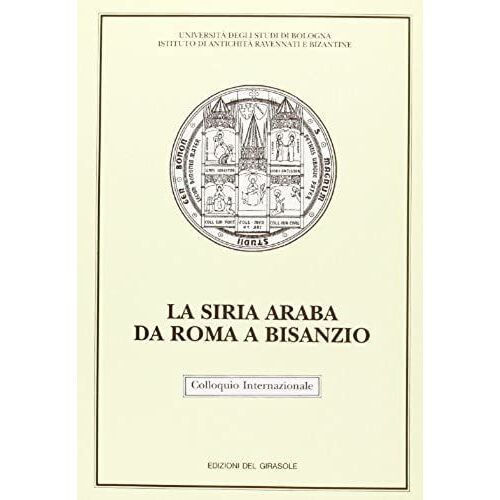 Colloquio Internazionale Sul Tema La Siria Araba Da Roma A Bisanzio: Ravenna, 22-24 Marzo 1988 (Italian Edition)