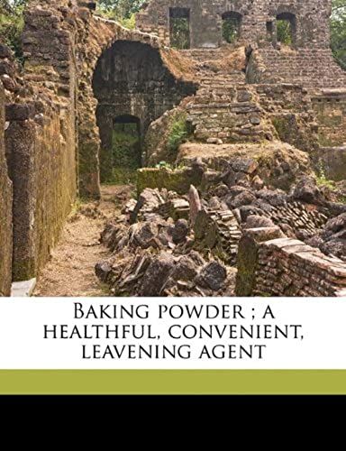 Baking Powder ; A Healthful, Convenient, Leavening Agent