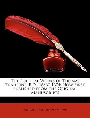 The Poetical Works Of Thomas Traherne, B.D., 1636?-1674: Now First Published From The Original Manuscripts