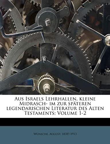 Aus Israels Lehrhallen, Kleine Midrasch- Im Zur Späteren Legendarischen Literatur Des Alten Testaments; Volume 1-2 (German Edition)