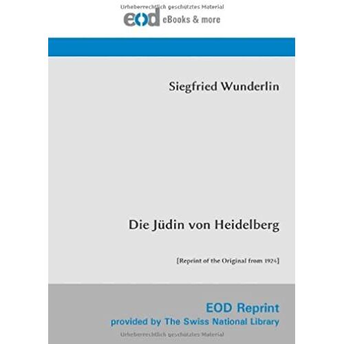 Die Jüdin Von Heidelberg: [Reprint Of The Original From 1924] (German Edition)