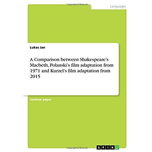 A Comparison Between Shakespeare's Macbeth, Polanski's Film Adaptation From 1971 And Kurzel's Film Adaptation From 2015