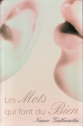 Les Mots Qui Font Du Bien - Que Dire Quand On Ne Sait Pas Quoi Dire