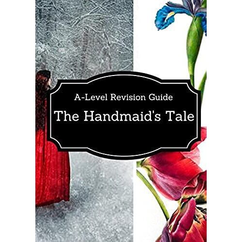 A Handmaid's Tale: A-Level Revision Guide: Charlotte Woolley