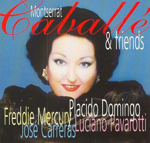 Montserrat Caballé & Friends : Carreras, Pavarotti, Domingo & Freddie Mercury
