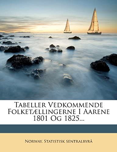 Tabeller Vedkommende Folketællingerne I Aarene 1801 Og 1825... (Norwegian Edition)