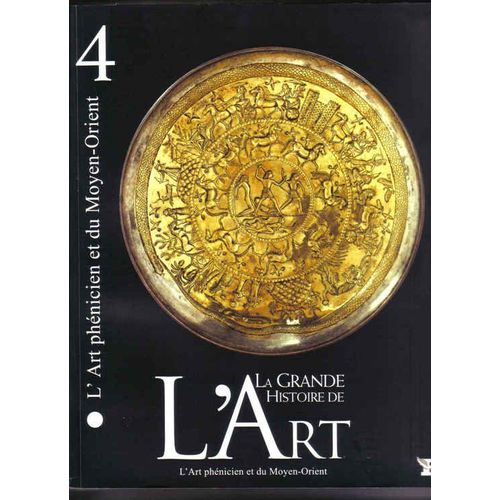 La Grande Histoire De L 'art Tome 4 L'art Phénicien Et Du Moyen-Orient