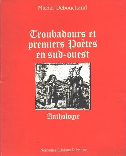 Troubadours Et Premiers Poetes En Sud-Ouest