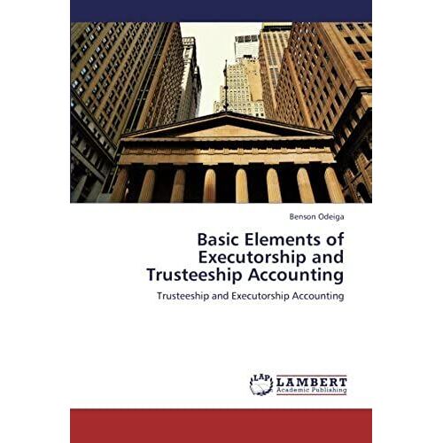 Basic Elements Of Executorship And Trusteeship Accounting