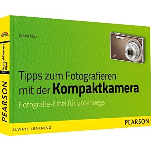 Tipps Zum Fotografieren Mit Der Kompaktkamera: Fotografie-Fibel Für Unterwegs