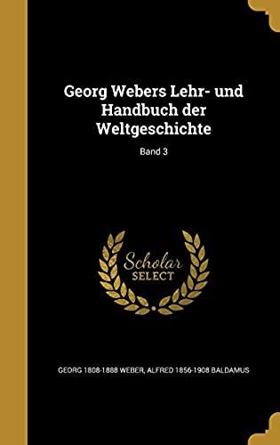 Georg Webers Lehr- Und Handbuch Der Weltgeschichte; Band 3