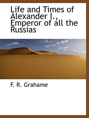 Life And Times Of Alexander I., Emperor Of All The Russias