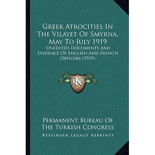 Greek Atrocities In The Vilayet Of Smyrna, May To July 1919: Unedited Documents And Evidence Of English And French Officers (1919)