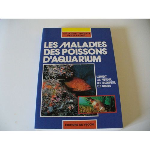 Les Maladies Des Poissons D'aquarium - Comment Les Prévenir, Les Reconnaître, Les Soigner