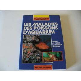 Les Maladies Des Poissons D'aquarium - Comment Les Prévenir, Les Reconnaître, Les Soigner