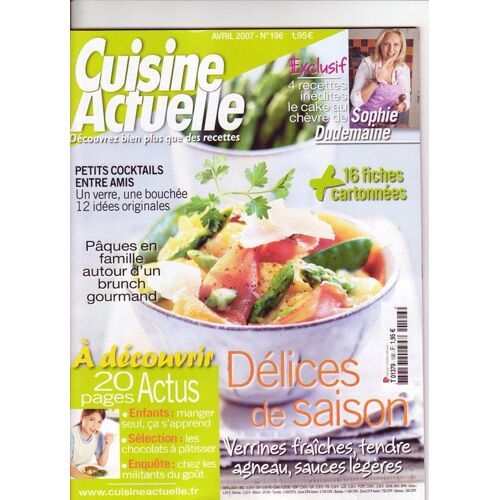 Cuisine Actuelle N° 196 : Délices De Saison Verrines Fraîches,Tendres Agneau,Sauces Légères