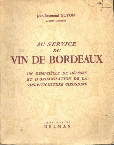 Au Service Du Vin De Bordeaux. Un Demi Siecle De Defense Et D'organisation De La Vini-Viticulture Girondine