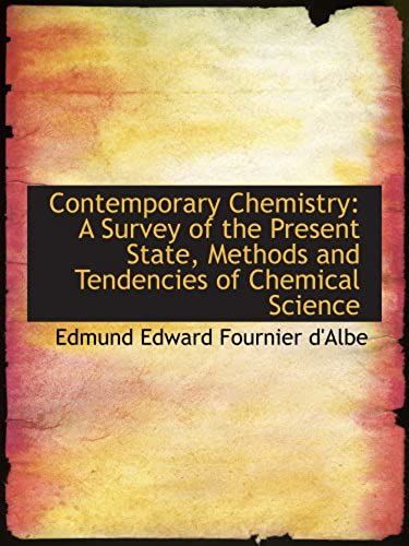 Contemporary Chemistry: A Survey Of The Present State, Methods And Tendencies Of Chemical Science