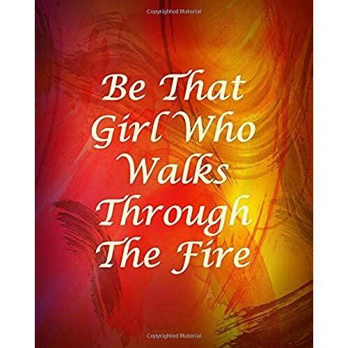 Be That Girl Who Walks Through The Fire: College Ruled Notebook - With Inspirational Sayings On Each Page - Swirling Orange, Yellow And Red Pattern