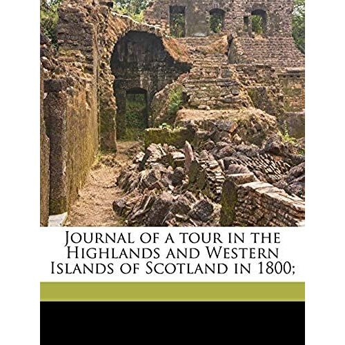 Journal Of A Tour In The Highlands And Western Islands Of Scotland In 1800;