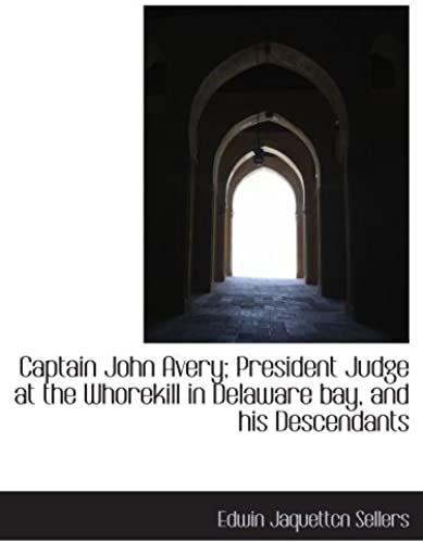 Captain John Avery; President Judge At The Whorekill In Delaware Bay, And His Descendants