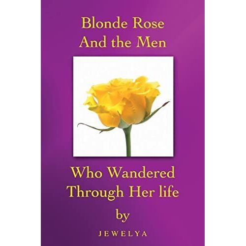 Blonde Rose And The Men Who Wandered Through Her Life