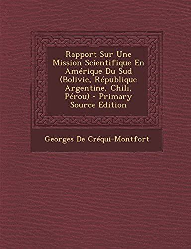 Rapport Sur Une Mission Scientifique En Amerique Du Sud (Bolivie, Republique Argentine, Chili, Perou) - Primary Source Edition (French Edition)