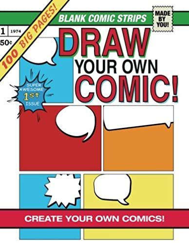 Draw Your Own Comic!: Make Your Own Comics With Over 100 Pages Of Blank Comic Templates (Blank Comic Books Collection)