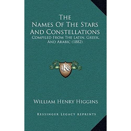 The Names Of The Stars And Constellations: Compiled From The Latin, Greek, And Arabic (1882)
