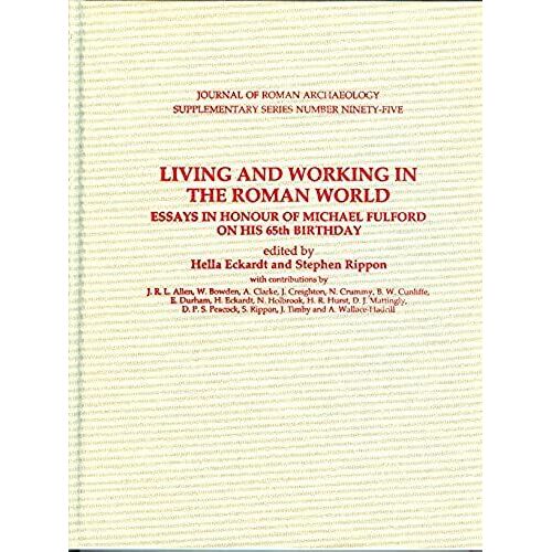 Living And Working In The Roman World: Essays In Honour Of Michael Fulford On His 65th Birthday (Journal Of Roman Archaeology)