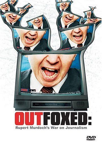 Outfoxed - Rupert Murdoch's War On Journalism