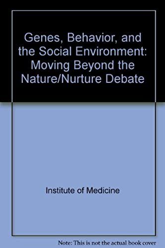 Genes, Behavior, And The Social Environment: Moving Beyond The Nature/Nurture Debate