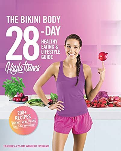 The Bikini Body 28-Day Healthy Eating & Lifestyle Guide: 200 Recipes And Weekly Menus To Kick Start Your Journey