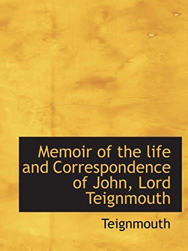 Memoir Of The Life And Correspondence Of John, Lord Teignmouth